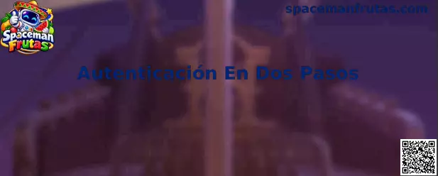 Guía de Autenticación En Dos Pasos para proteger el acceso a Spaceman Frutas