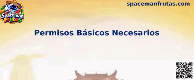Guía de Spaceman Frutas para revisar permisos básicos necesarios en un celular