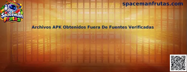 Guía de Spaceman Frutas sobre riesgos de archivos APK obtenidos fuera de fuentes verificadas