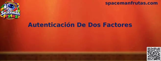 Autenticación De Dos Factores Spaceman Frutas