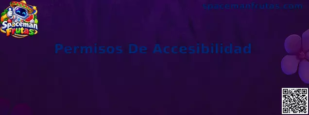 Permisos De Accesibilidad en juegos Spaceman Frutas