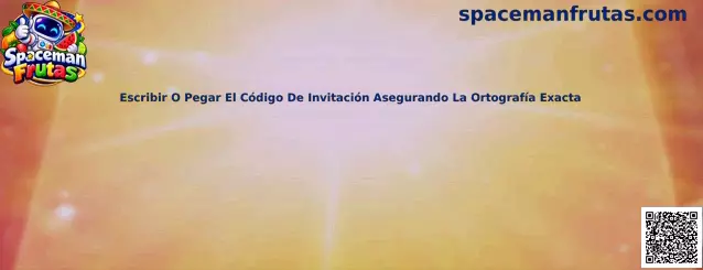 Escribir o pegar el código de invitación asegurando la ortografía exacta
