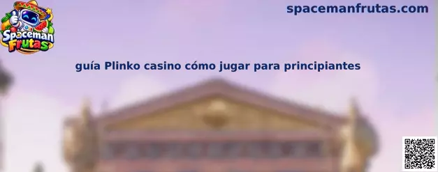 Guía Plinko casino cómo jugar para principiantes