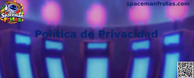 Información sobre la Política de Privacidad de Spaceman Frutas